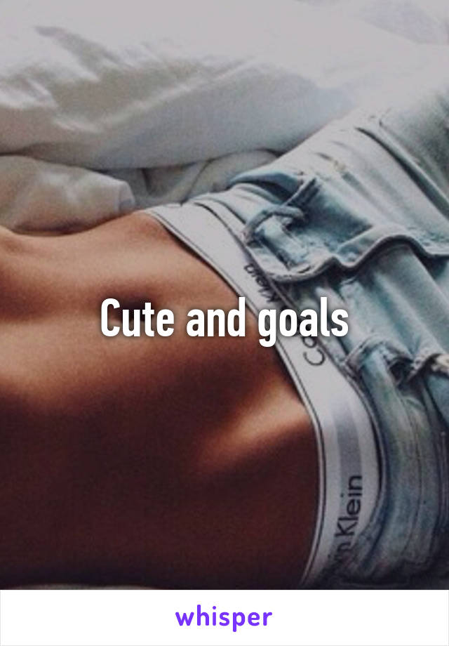 Cute and goals