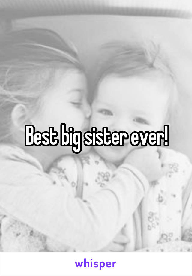 Best big sister ever!