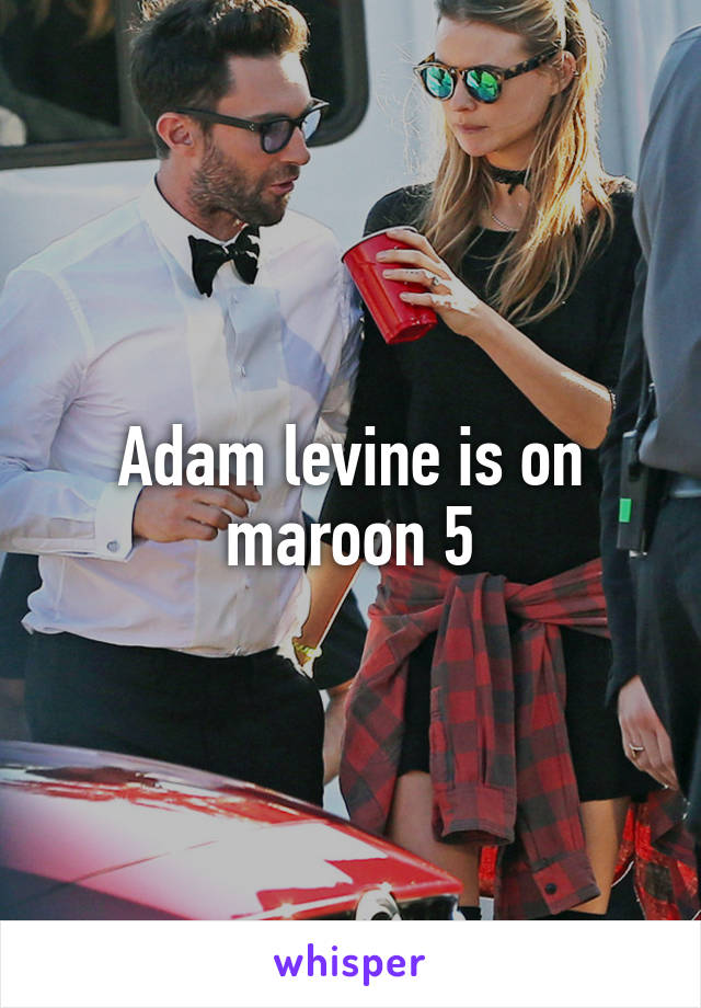 Adam levine is on maroon 5