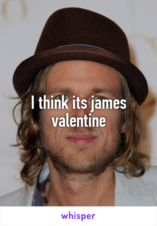 I think its james valentine