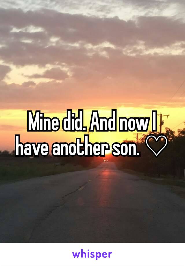 Mine did. And now I have another son. ♡