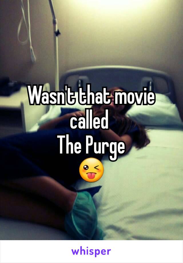 Wasn't that movie called 
The Purge
😜