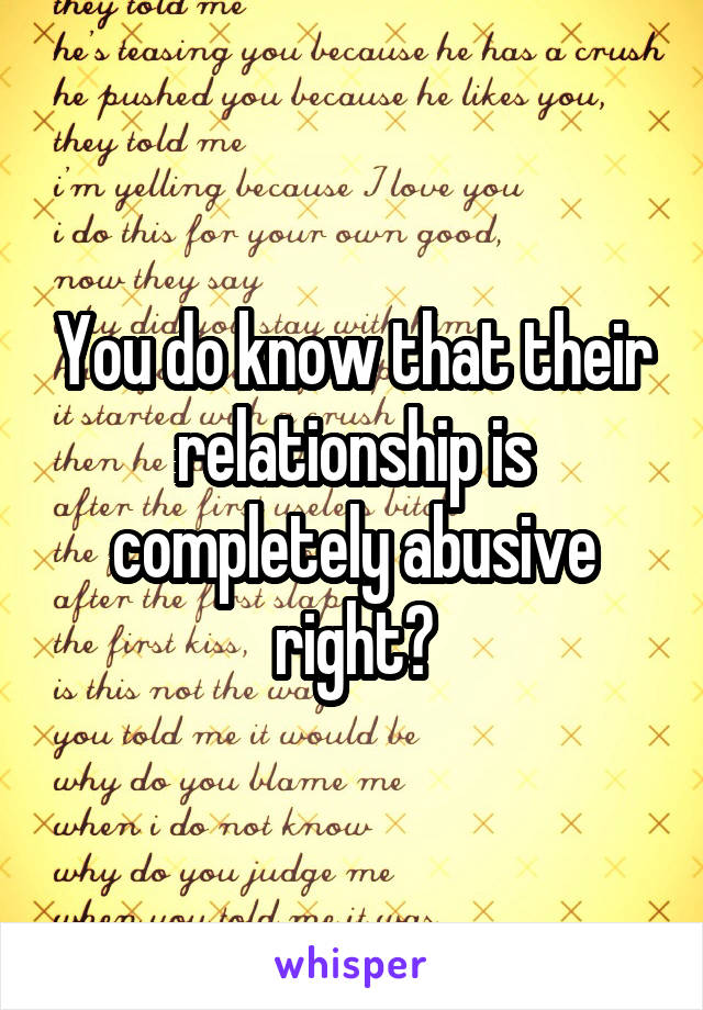 You do know that their relationship is completely abusive right?