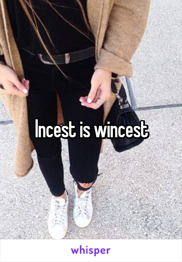 Incest is wincest