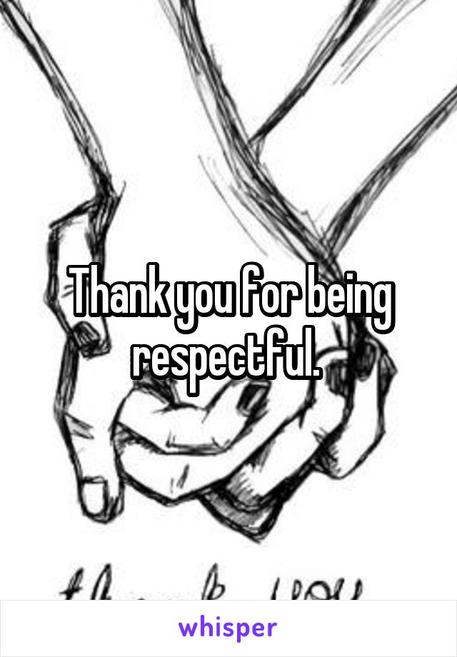 Thank you for being respectful. 