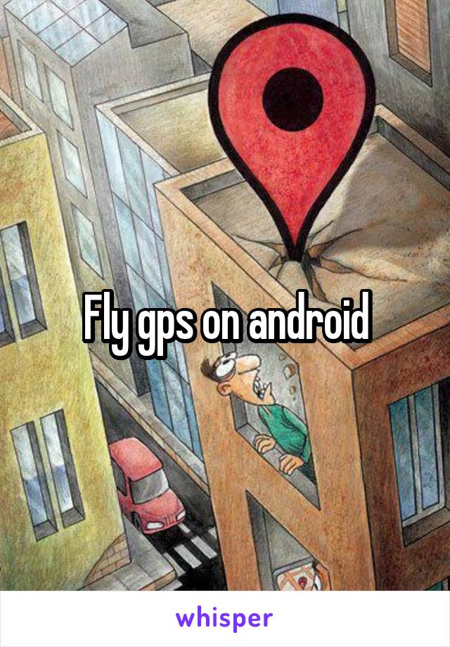 Fly gps on android