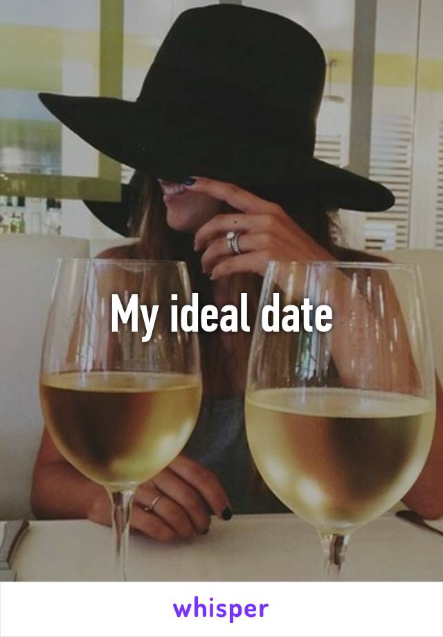 My ideal date