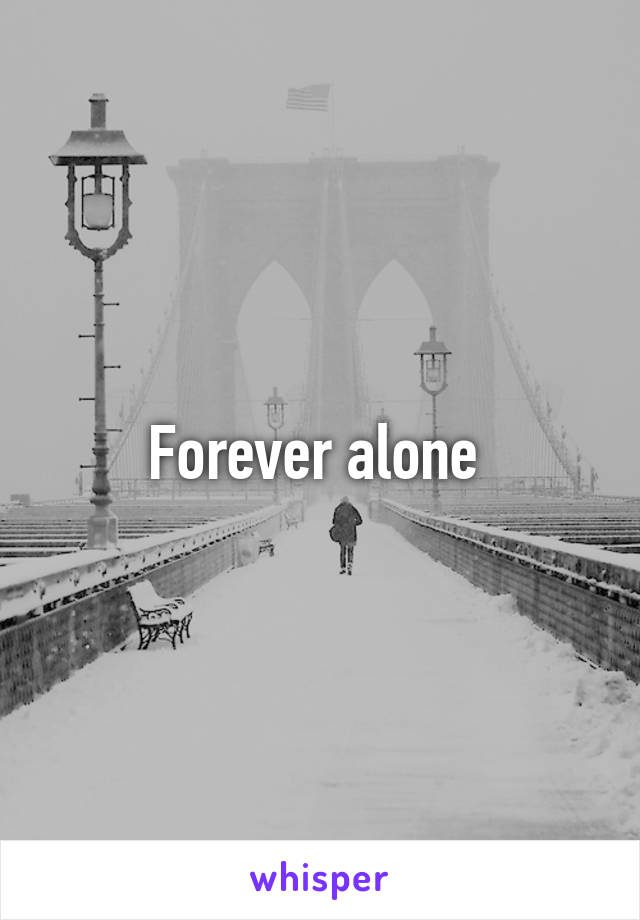 Forever alone 