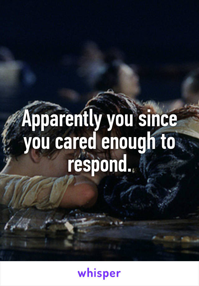 Apparently you since you cared enough to respond.