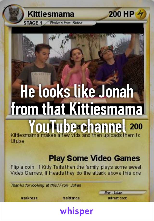 He looks like Jonah from that Kittiesmama YouTube channel