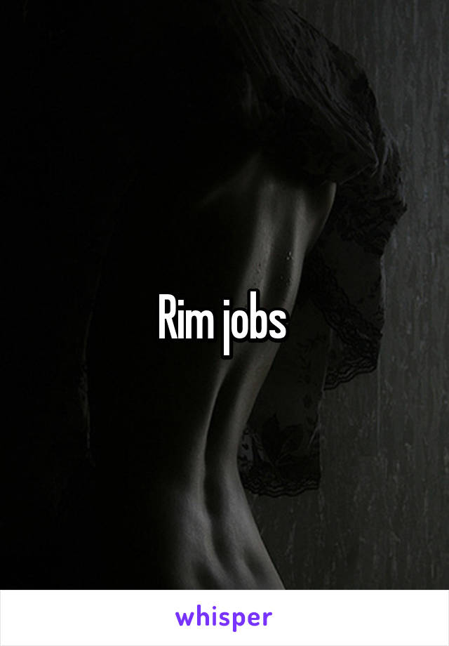 Rim jobs 