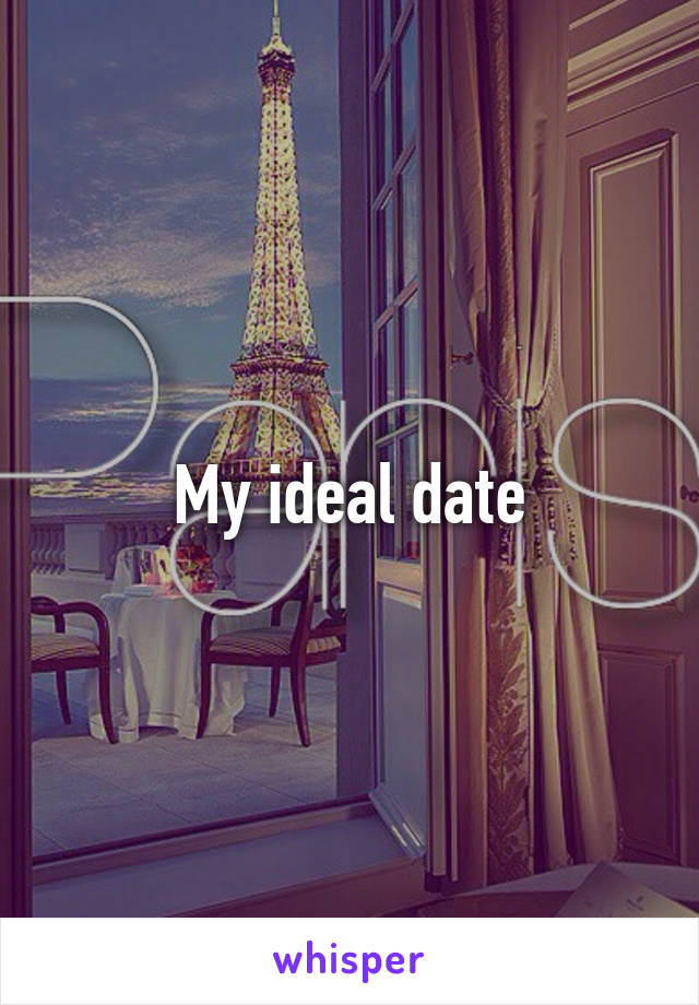 My ideal date