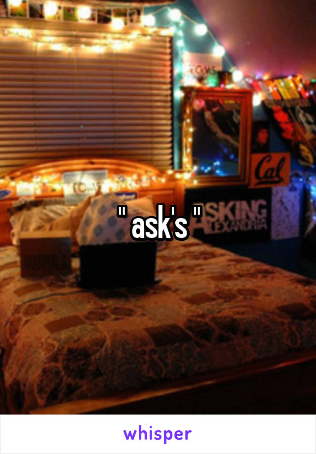 " ask's "