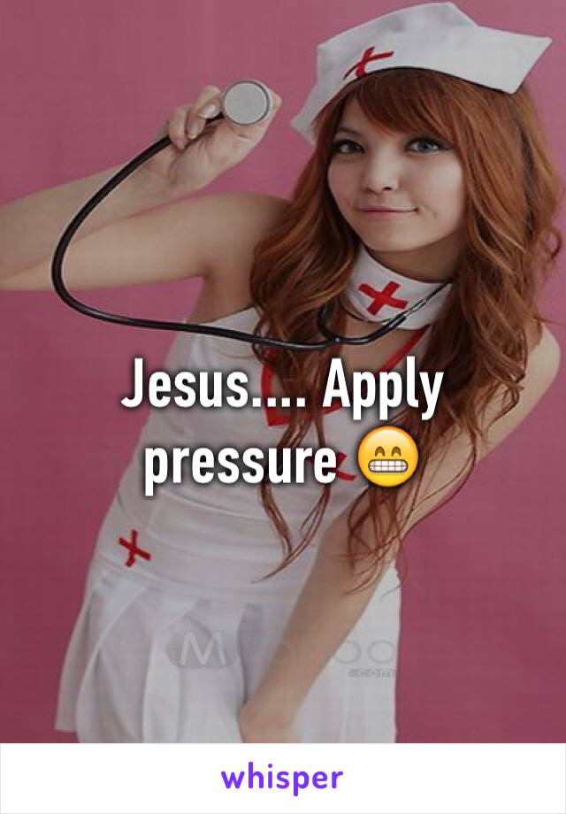 Jesus.... Apply pressure 😁