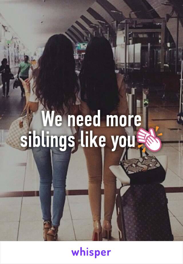 We need more siblings like you👏