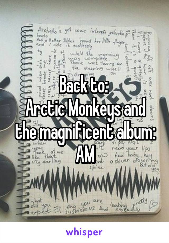 Back to: 
Arctic Monkeys and the magnificent album: AM