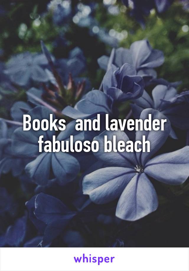 Books  and lavender fabuloso bleach