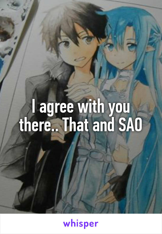 I agree with you there.. That and SAO