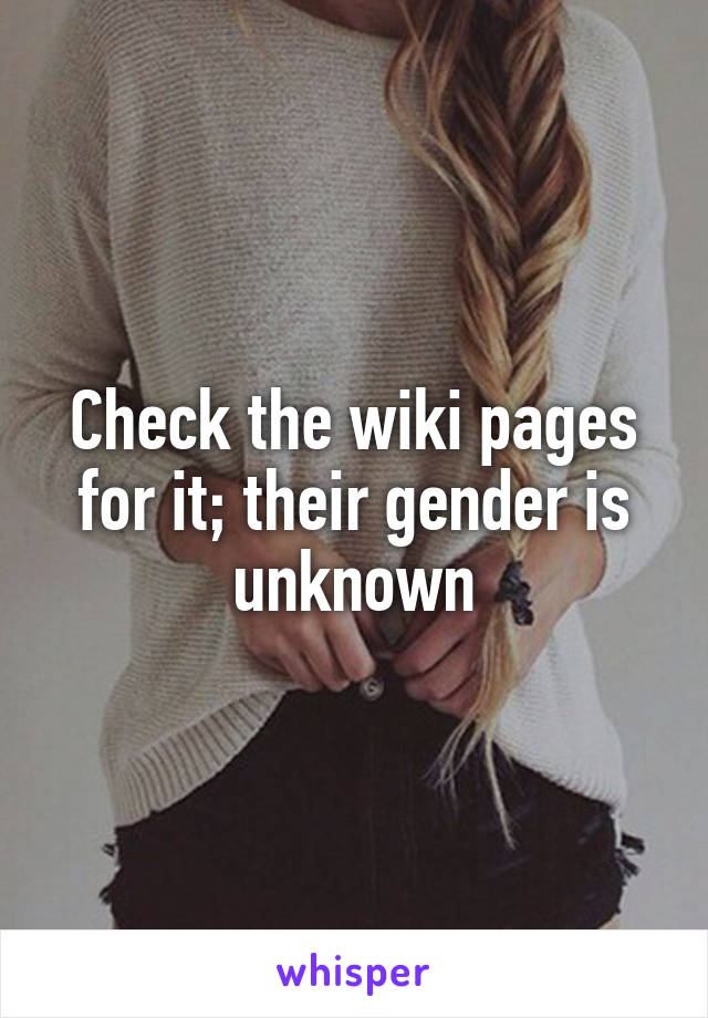 Check the wiki pages for it; their gender is unknown