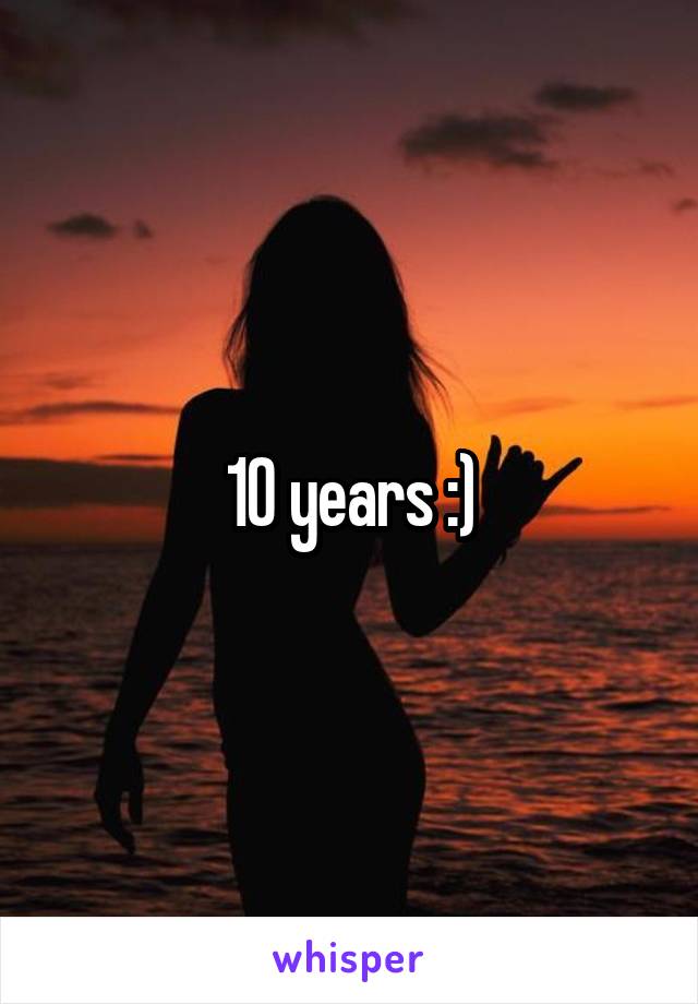 10 years :)