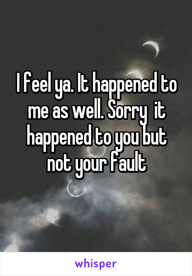 I feel ya. It happened to me as well. Sorry  it happened to you but not your fault
 