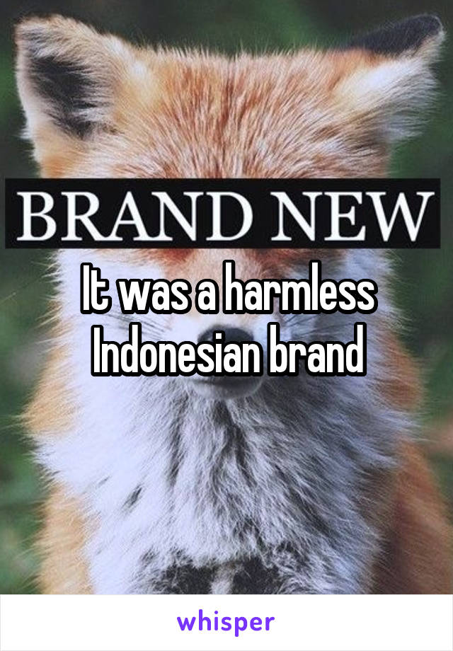 It was a harmless Indonesian brand
