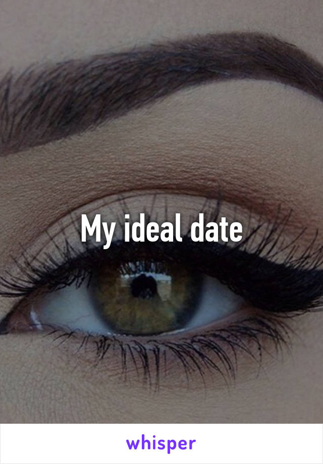 My ideal date