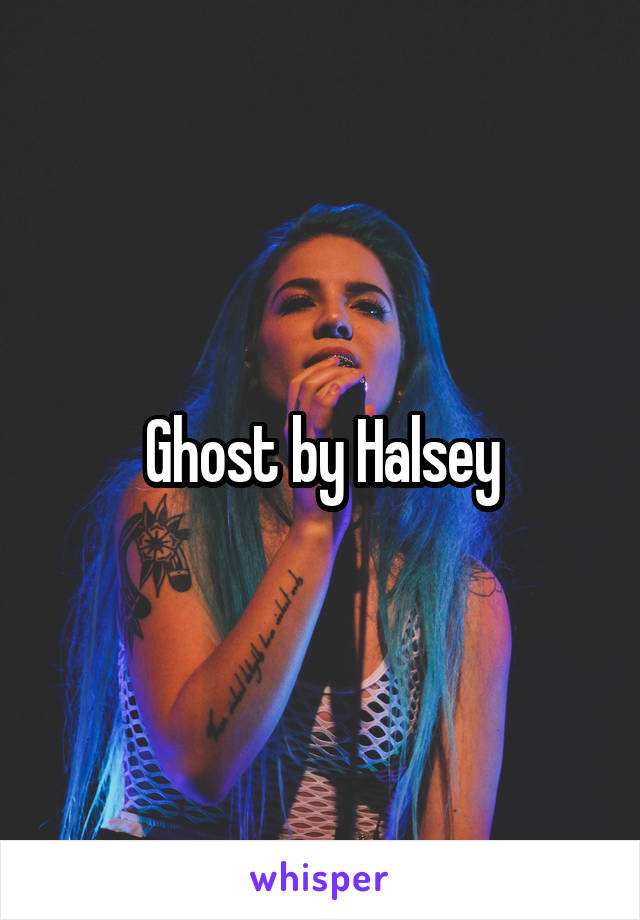 Ghost by Halsey
