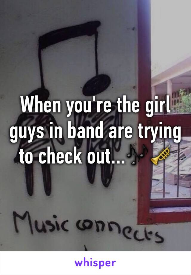 When you're the girl guys in band are trying to check out...🎶🎺