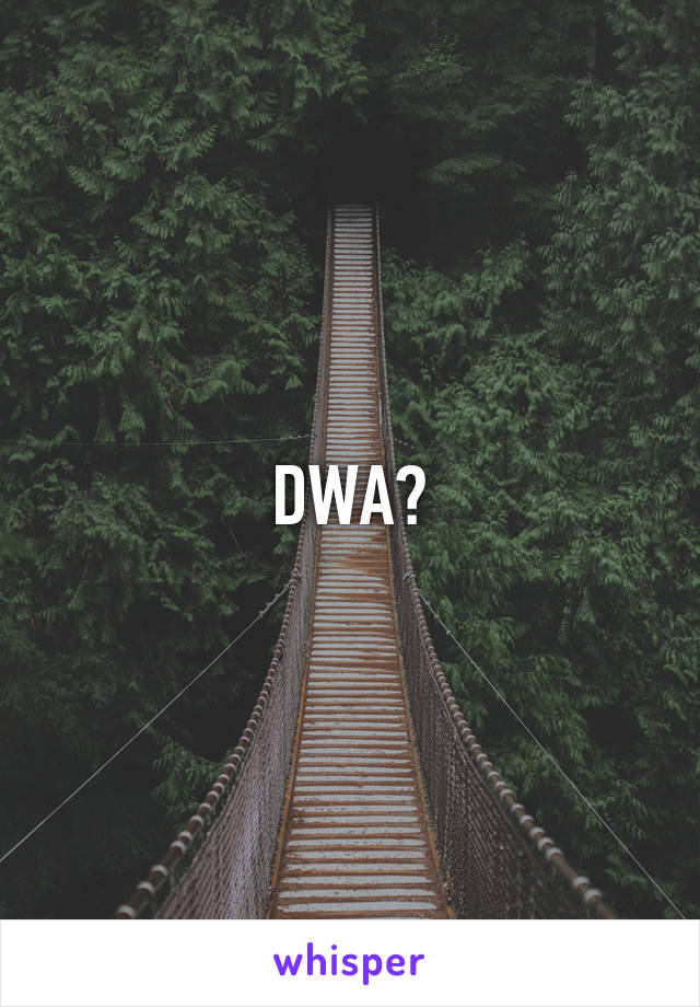 DWA?