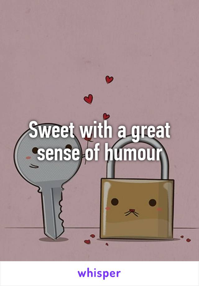 Sweet with a great sense of humour