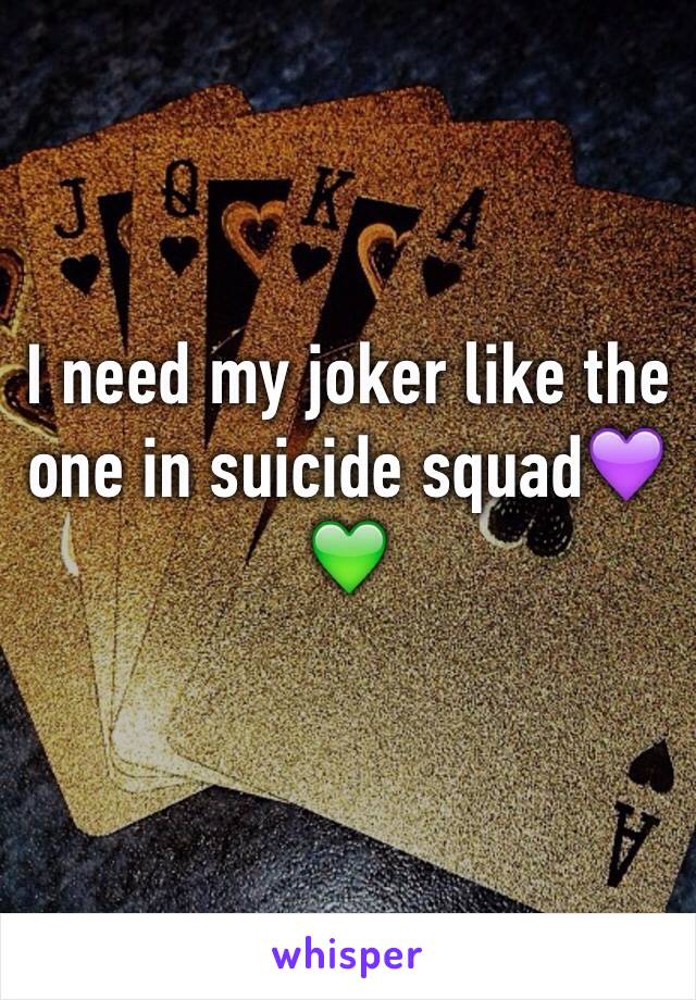 I need my joker like the one in suicide squad💜💚
