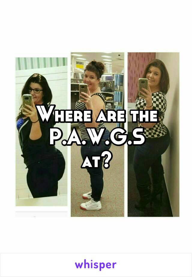 Where are the P.A.W.G.S
at?