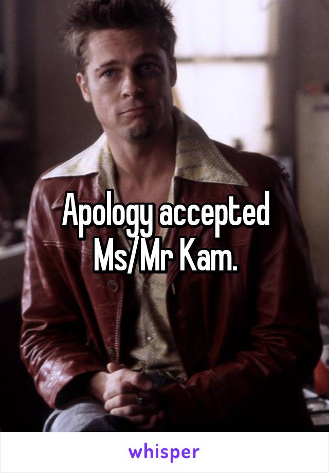 Apology accepted Ms/Mr Kam.
