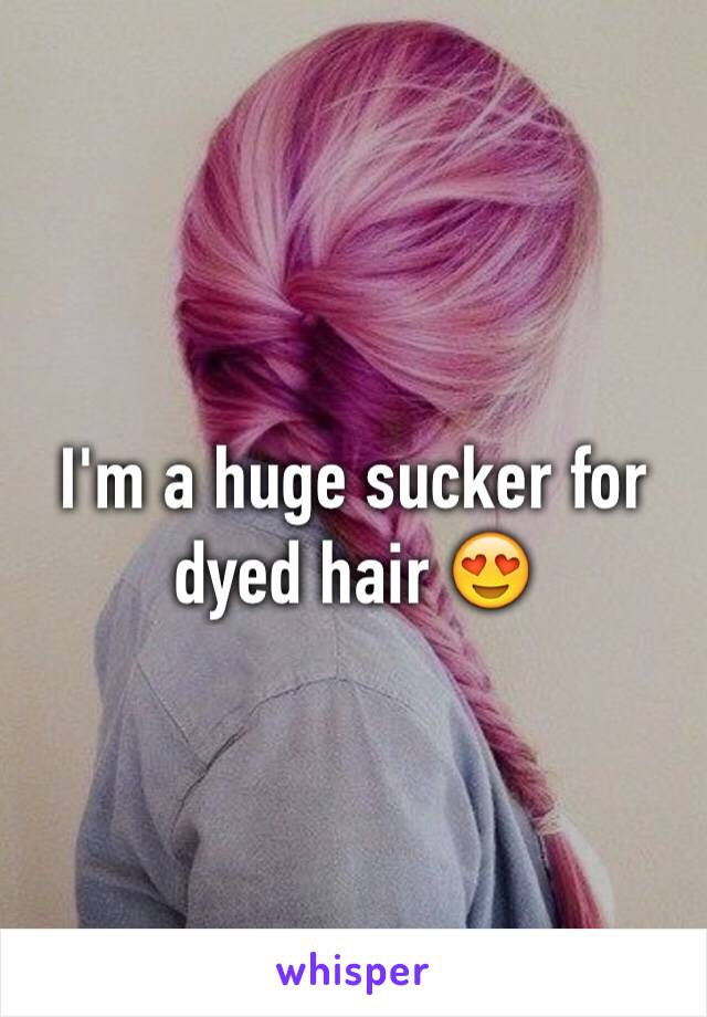 I'm a huge sucker for dyed hair 😍