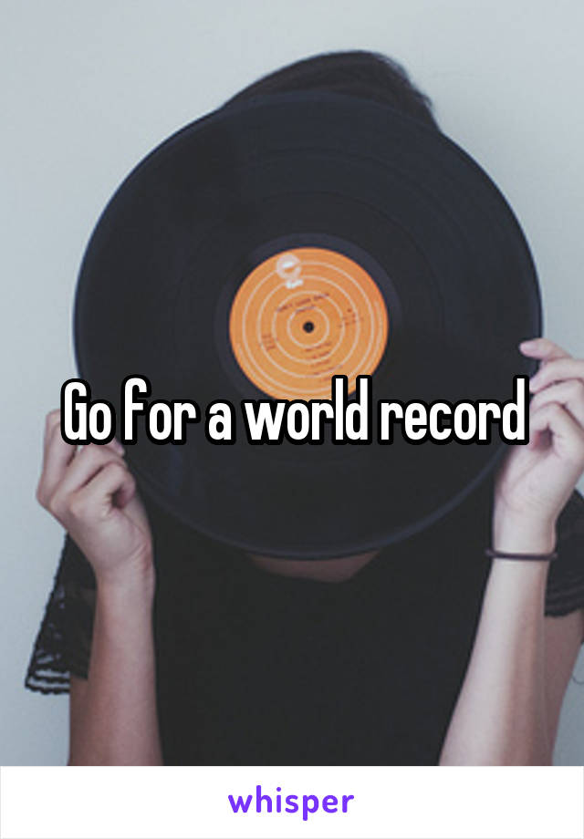 Go for a world record