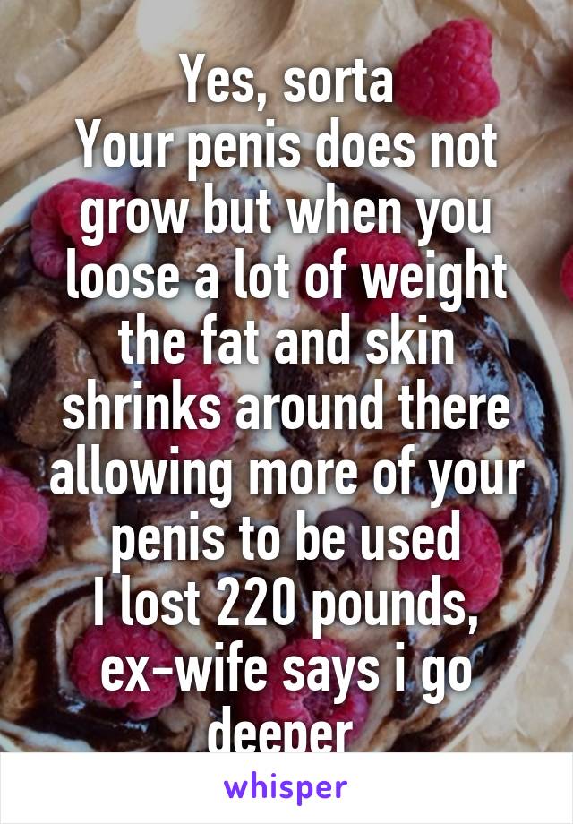 Yes, sorta
Your penis does not grow but when you loose a lot of weight the fat and skin shrinks around there allowing more of your penis to be used
I lost 220 pounds, ex-wife says i go deeper 