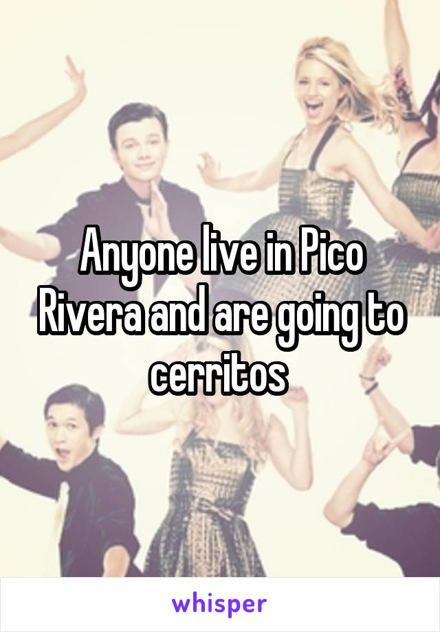 Anyone live in Pico Rivera and are going to cerritos 