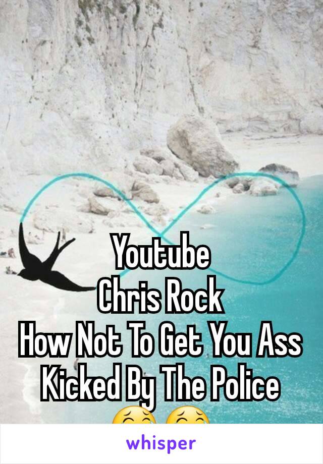 Youtube
Chris Rock
How Not To Get You Ass Kicked By The Police
😂😂
