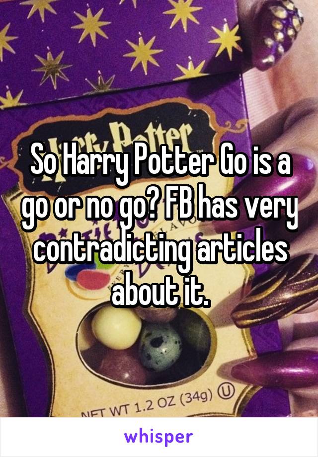 So Harry Potter Go is a go or no go? FB has very contradicting articles about it.
