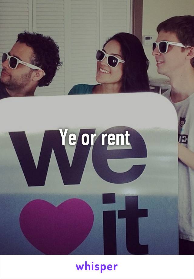 Ye or rent 