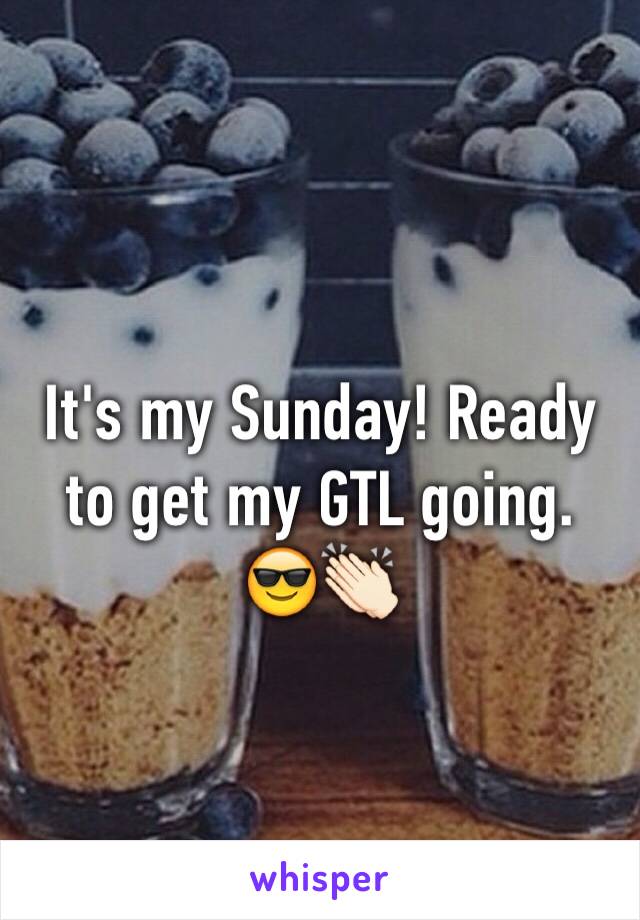 It's my Sunday! Ready to get my GTL going. 😎👏🏻
