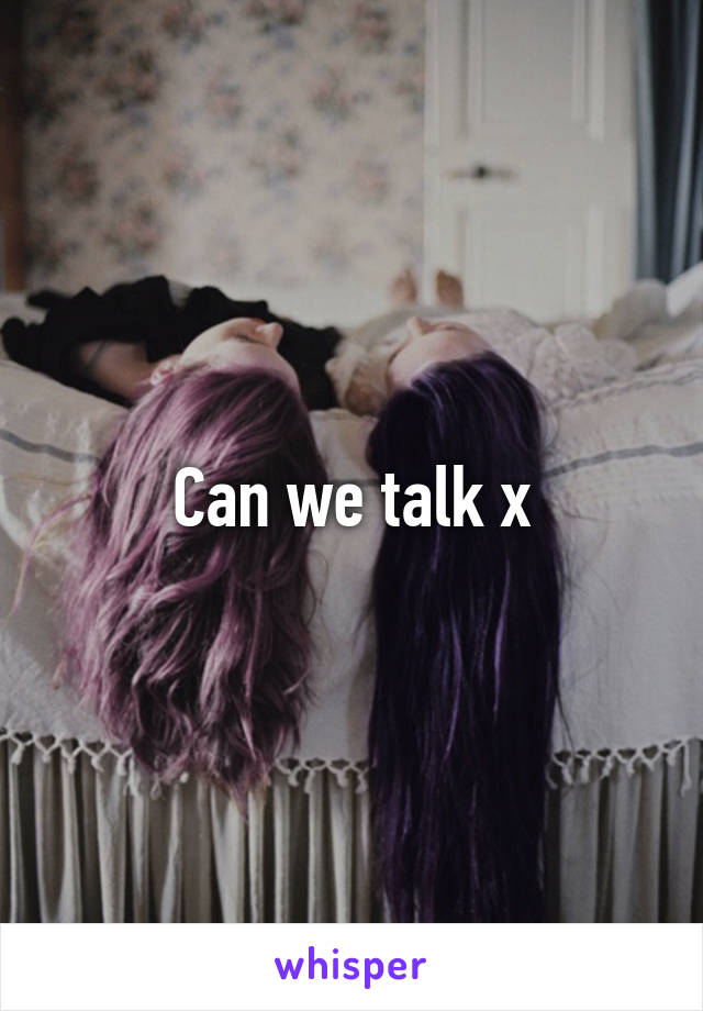 Can we talk x