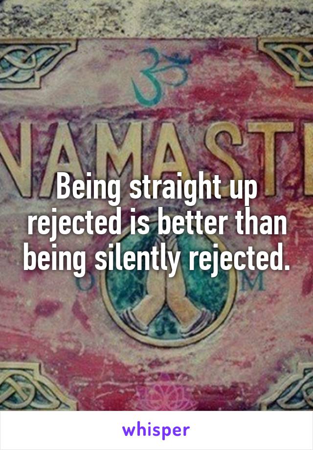 Being straight up rejected is better than being silently rejected.