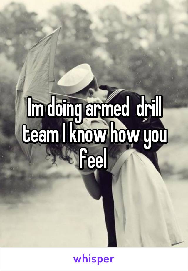 Im doing armed  drill team I know how you feel 