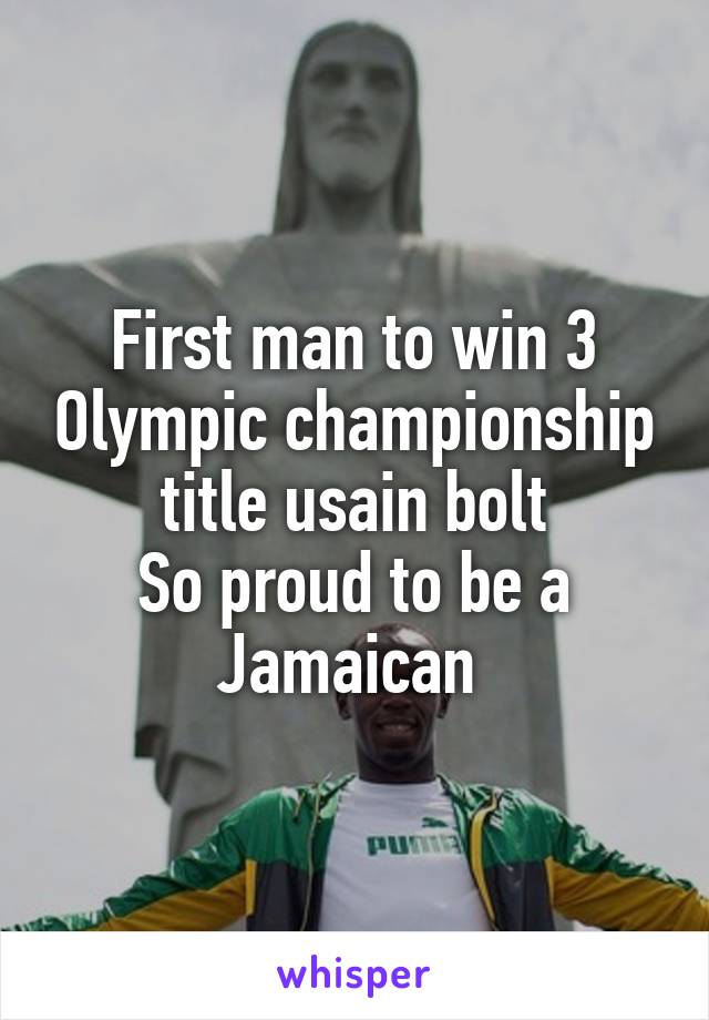 First man to win 3 Olympic championship title usain bolt
So proud to be a Jamaican 