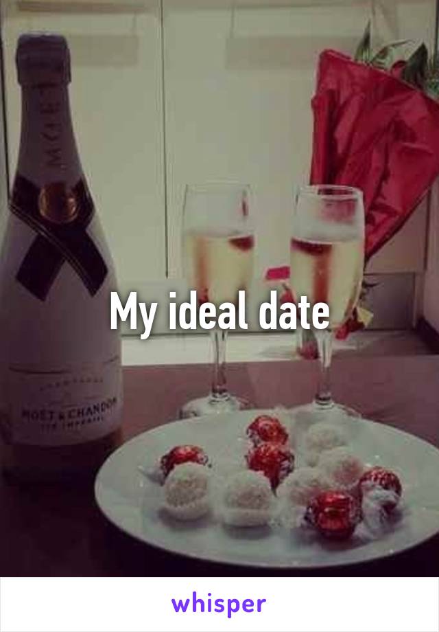 My ideal date