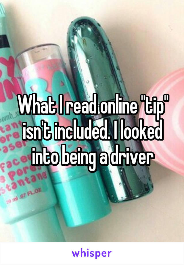 What I read online "tip" isn't included. I looked into being a driver