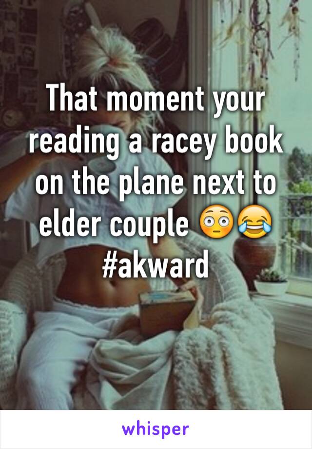That moment your reading a racey book on the plane next to elder couple 😳😂 
#akward