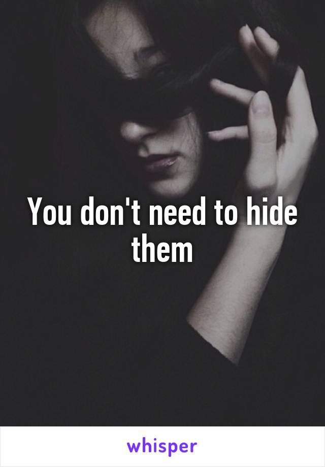 You don't need to hide them